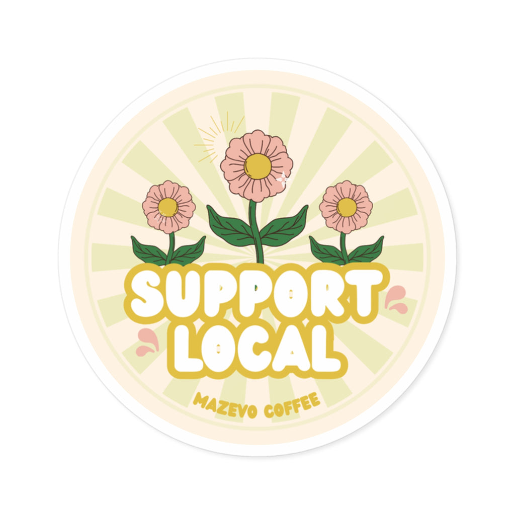 Support Local Round Sticker — Floral “Support Local” Vinyl Sticker for Small Businesses & Coffee Shops